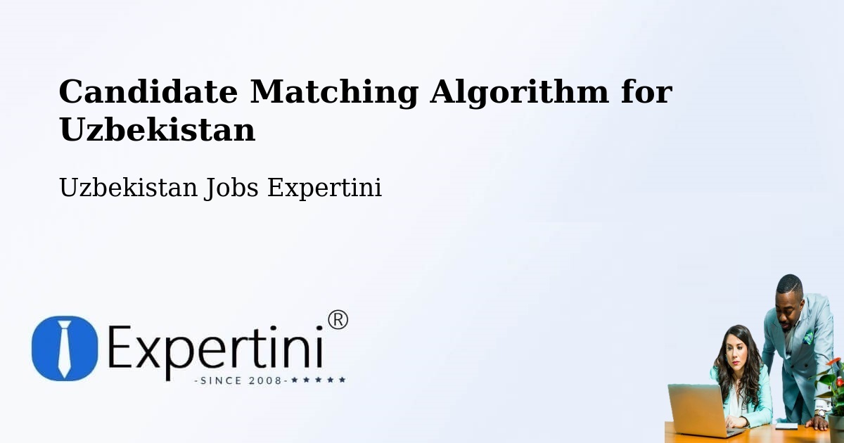 Candidate Matching Algorithm Overview – Salor - Uzbekistan Jobs Expertini